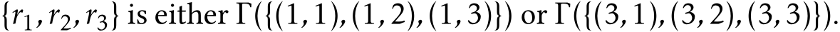  {r1,r2,r3} is either Γ({(1,1),(1,2),(1,3)}) or Γ({(3,1),(3,2),(3,3)}).