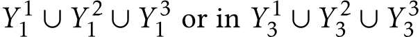  Y 11 ∪ Y 21 ∪ Y 31 or in Y 13 ∪ Y 23 ∪ Y 33 