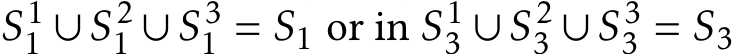  S11 ∪S21 ∪S31 = S1 or in S13 ∪S23 ∪S33 = S3