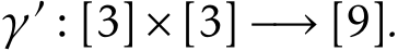 γ′ : [3] × [3] −→ [9].