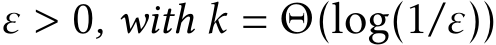  ε > 0, with k = Θ(log(1/ε))