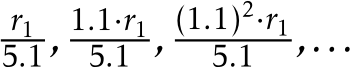 r15.1, 1.1·r15.1 , (1.1)2·r15.1 ,...