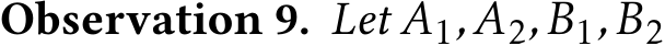 Observation 9. Let A1,A2,B1,B2