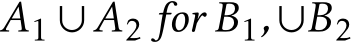  A1 ∪A2 for B1,∪B2