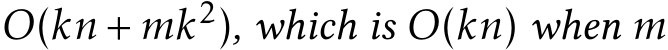  O(kn + mk2), which is O(kn) when m