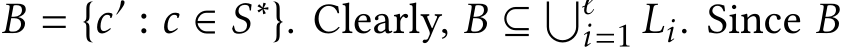  B = {c′ : c ∈ S∗}. Clearly, B ⊆ �ℓi=1 Li. Since B