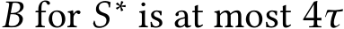  B for S∗ is at most 4τ