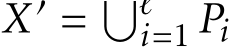  X′ = �ℓi=1 Pi