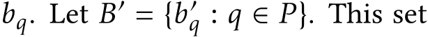  bq. Let B′ = {b′q : q ∈ P}. This set