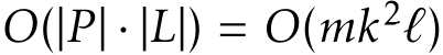  O(|P| · |L|) = O(mk2ℓ)