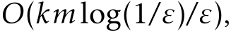  O(kmlog(1/ε)/ε),