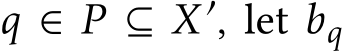 q ∈ P ⊆ X′, let bq