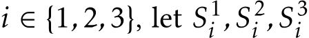  i ∈ {1,2,3}, let S1i ,S2i ,S3i 