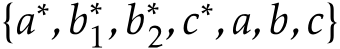  {a∗,b∗1,b∗2,c∗,a,b,c}