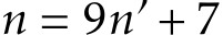  n = 9n′ + 7