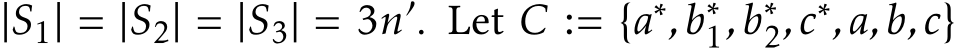  |S1| = |S2| = |S3| = 3n′. Let C := {a∗,b∗1,b∗2,c∗,a,b,c}