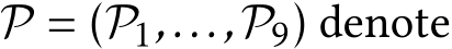  P = (P1,...,P9) denote