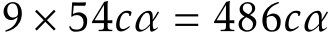  9 × 54cα = 486cα