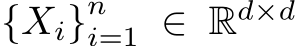  {Xi}ni=1 ∈ Rd×d