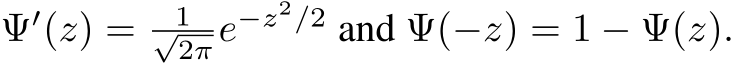  Ψ′(z) = 1√2πe−z2/2 and Ψ(−z) = 1 − Ψ(z).