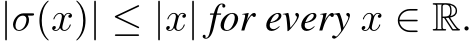  |σ(x)| ≤ |x| for every x ∈ R.