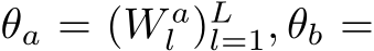  θa = (W al )Ll=1, θb =