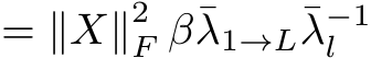 = ∥X∥2F β¯λ1→L¯λ−1l