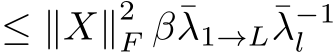 ≤ ∥X∥2F β¯λ1→L¯λ−1l