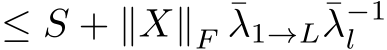 ≤ S + ∥X∥F ¯λ1→L¯λ−1l