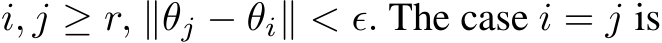  i, j ≥ r, ∥θj − θi∥ < ϵ. The case i = j is