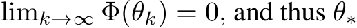 limk→∞ Φ(θk) = 0, and thus θ∗