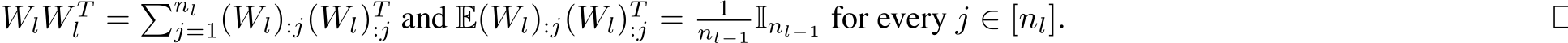 WlW Tl = �nlj=1(Wl):j(Wl)T:j and E(Wl):j(Wl)T:j = 1nl−1 Inl−1 for every j ∈ [nl]. □