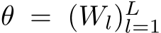  θ = (Wl)Ll=1