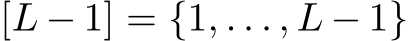  [L − 1] = {1, . . . , L − 1}