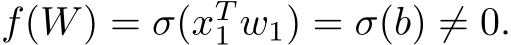 f(W) = σ(xT1 w1) = σ(b) ̸= 0.