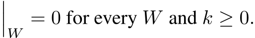 ���W = 0 for every W and k ≥ 0.