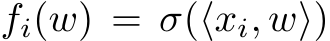  fi(w) = σ(⟨xi, w⟩)