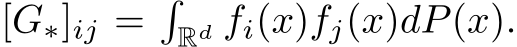 [G∗]ij =�Rd fi(x)fj(x)dP(x).