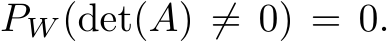  PW (det(A) ̸= 0) = 0.