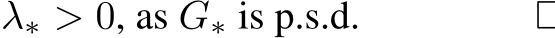  λ∗ > 0, as G∗ is p.s.d. □