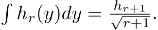 �hr(y)dy = hr+1√r+1.