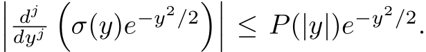 ��� djdyj�σ(y)e−y2/2���� ≤ P(|y|)e−y2/2.