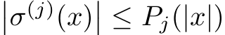 ��σ(j)(x)�� ≤ Pj(|x|)