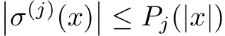 ��σ(j)(x)�� ≤ Pj(|x|)