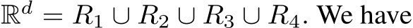  Rd = R1 ∪ R2 ∪ R3 ∪ R4. We have