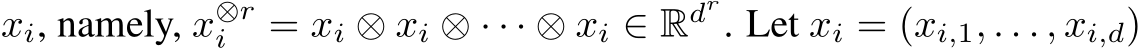  xi, namely, x⊗ri = xi ⊗ xi ⊗ · · · ⊗ xi ∈ Rdr. Let xi = (xi,1, . . . , xi,d)