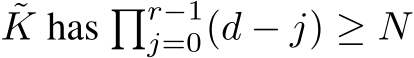 ˜K has �r−1j=0(d − j) ≥ N