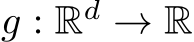  g : Rd → R