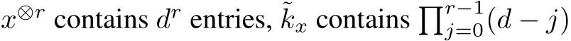  x⊗r contains dr entries, ˜kx contains �r−1j=0(d − j)