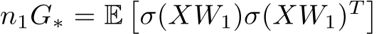  n1G∗ = E�σ(XW1)σ(XW1)T �
